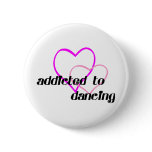 Addicted to Dancing T-shirts and Gifts. Pins
