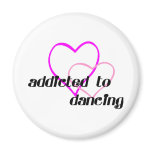 Addicted to Dancing T-shirts and Gifts. magnets