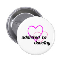 Addicted to Dancing T-shirts and Gifts. Pins