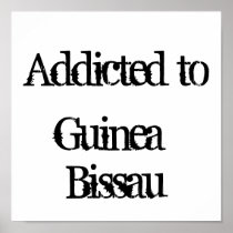 Addicted to Guinea-Bissau Posters