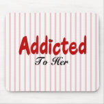 Addicted to Her Mousepads