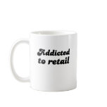ADDICTED TO RETAIL mugs
