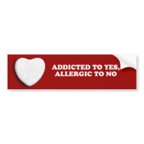 ADDICTED TO YES, ALLERGIC TO NO