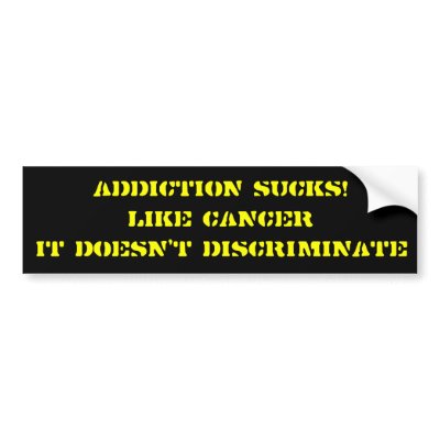 ADDICTION SUCKS BUMPER STICKER by HOWELLS