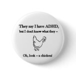 ADHD-Look a chicken Pinback Button