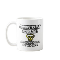 Admin. Assistants...Regular People, Only Smarter Mug