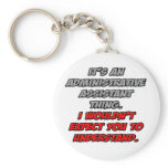 Admin Asst .. You Wouldn't Understand keychains