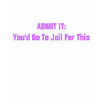 ADMIT IT:, t-shirts