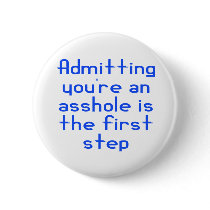 Admitting You're An Asshole Is The First Step Pins