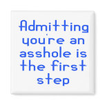 Admitting You're An Asshole Is The First Step magnets