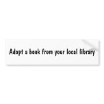 Adopt a book from your local library bumper stickers