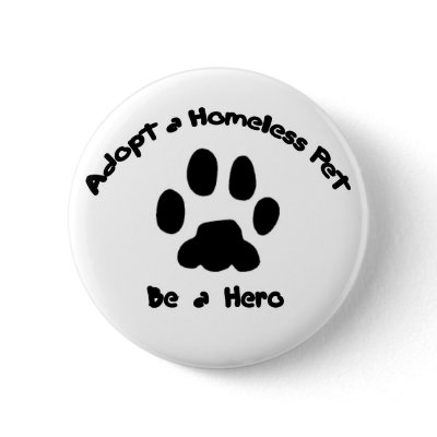 Adopt a Homeless Pet Pinback Buttons by thehotbutton