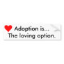 "Adoption is... The Loving Option" Sticker Bumper Stickers