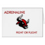 ADRENALINE, FIGHT OR FLIGHT GREETING CARD