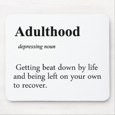 Adulthood Definition by egogenius
