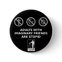 Adults With Imaginary Friends Are Stupid Buttons