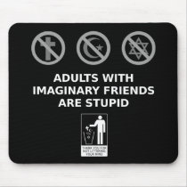 Adults With Imaginary Friends Are Stupid Mouse Pad