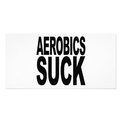 Aerobics Suck Customised Photo Card by MyShirtSucks