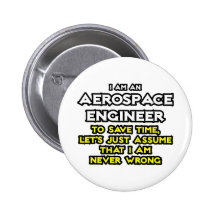 Aerospace Engineer...Assume I Am Never Wrong Button