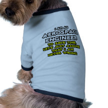 Aerospace Engineer...Assume I Am Never Wrong Dog Clothes