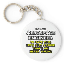 Aerospace Engineer...Assume I Am Never Wrong