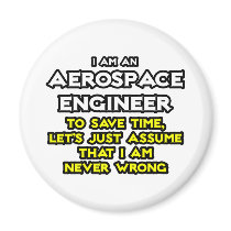 Aerospace Engineer...Assume I Am Never Wrong