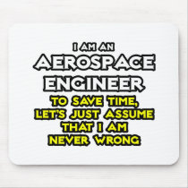 Aerospace Engineer...Assume I Am Never Wrong