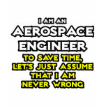 Aerospace Engineer...Assume I Am Never Wrong t-shirts