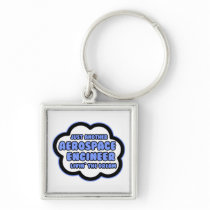 Aerospace Engineer .. Livin' The Dream Keychain