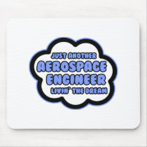 Aerospace Engineer .. Livin' The Dream