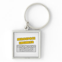 Aerospace Engineer .. You're Impressed Keychains
