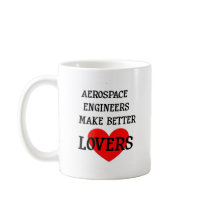 Aerospace Engineers Make Better Lovers Coffee Mug