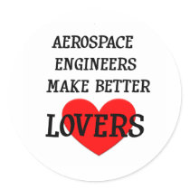 Aerospace Engineers Make Better Lovers Round Sticker