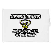 Aerospace Engineers..Regular People, Only Smarter