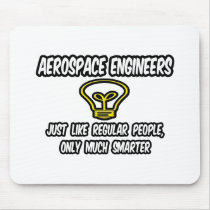 Aerospace Engineers..Regular People, Only Smarter