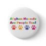 Afghan  Hounds Are People Too Pinback Button