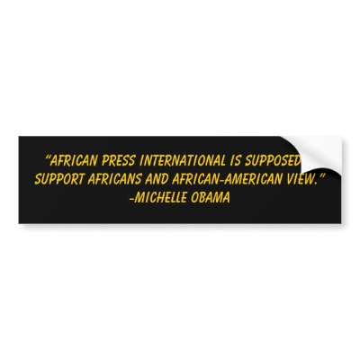 “African Press International is supposed to su... Bumper Stickers by jenniekurono