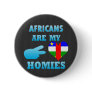 Africans are my Homies Pinback Buttons