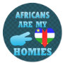 Africans are my Homies Round Stickers