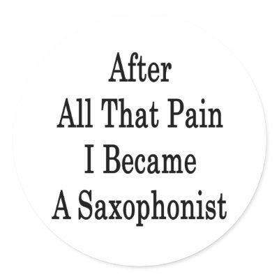 After All That Pain I Became A Saxophonist Round Stickers by Supernova23a