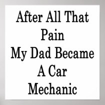 After All That Pain My Dad Became A Car Mechanic Poster