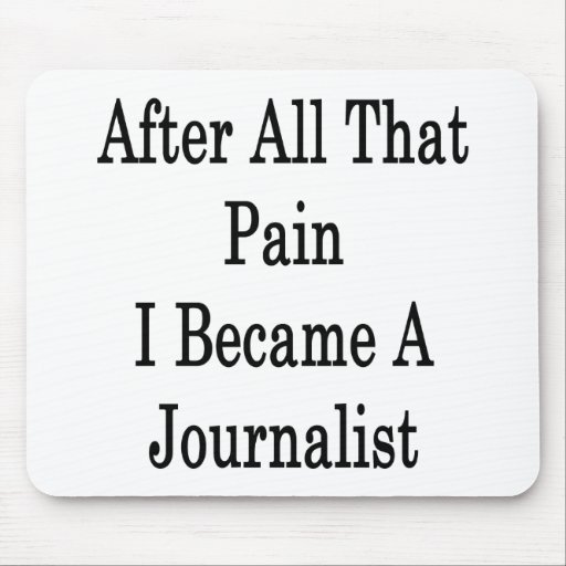 After All That Pian I Became A Journalist Mousepads