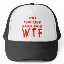 After Monday & Tuesday Even The Calendar Says WTF Trucker Hat