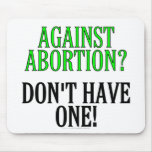 Against abortion? Don't have one!