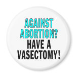 Against abortion? Have a vasectomy! Refrigerator Magnet