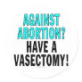 Against abortion? Have a vasectomy! Sticker