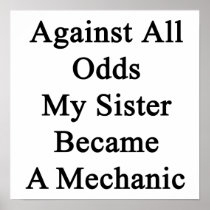 Against All Odds My Sister Became A Mechanic Print