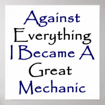 Against Everything I Became A Great Mechanic Poster