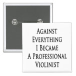 Against Everything I Became A Professional Violini Pins