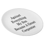 Against Everything My Son Became A Great Carpenter Plate